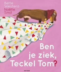 Bette Westera Teckel Tom: Ben Je Ziek, Teckel Tom?
